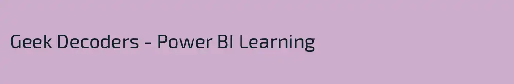 Geek Decoders - Power BI Learning